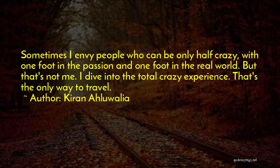 Kiran Ahluwalia Quotes: Sometimes I Envy People Who Can Be Only Half Crazy, With One Foot In The Passion And One Foot In