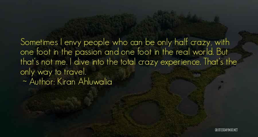 Kiran Ahluwalia Quotes: Sometimes I Envy People Who Can Be Only Half Crazy, With One Foot In The Passion And One Foot In