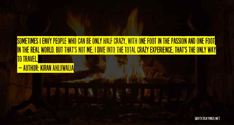 Kiran Ahluwalia Quotes: Sometimes I Envy People Who Can Be Only Half Crazy, With One Foot In The Passion And One Foot In