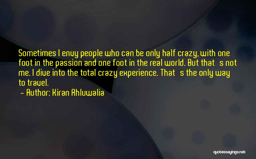 Kiran Ahluwalia Quotes: Sometimes I Envy People Who Can Be Only Half Crazy, With One Foot In The Passion And One Foot In
