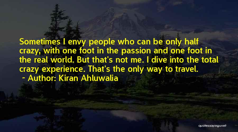 Kiran Ahluwalia Quotes: Sometimes I Envy People Who Can Be Only Half Crazy, With One Foot In The Passion And One Foot In