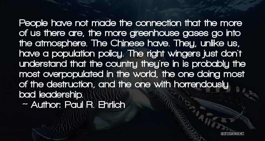 Paul R. Ehrlich Quotes: People Have Not Made The Connection That The More Of Us There Are, The More Greenhouse Gases Go Into The