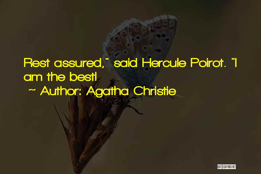 Agatha Christie Quotes: Rest Assured, Said Hercule Poirot. I Am The Best!