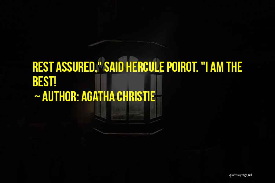 Agatha Christie Quotes: Rest Assured, Said Hercule Poirot. I Am The Best!