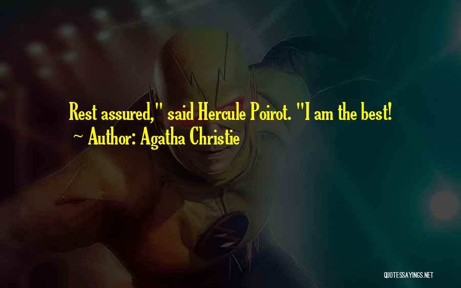 Agatha Christie Quotes: Rest Assured, Said Hercule Poirot. I Am The Best!