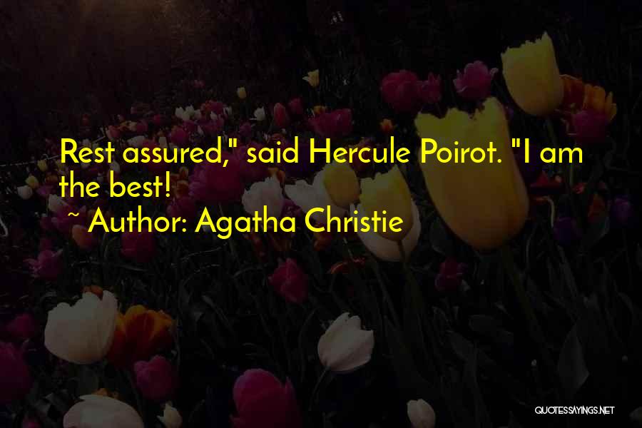 Agatha Christie Quotes: Rest Assured, Said Hercule Poirot. I Am The Best!
