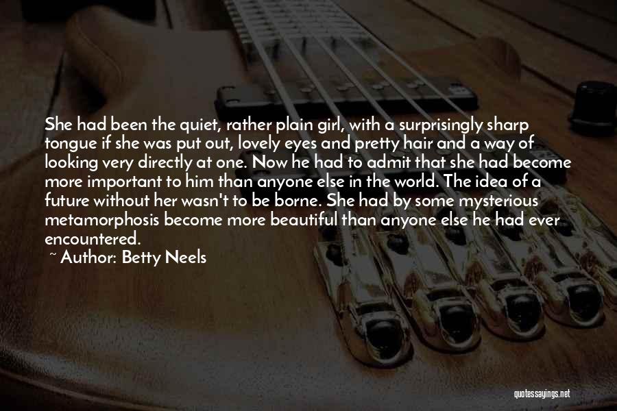 Betty Neels Quotes: She Had Been The Quiet, Rather Plain Girl, With A Surprisingly Sharp Tongue If She Was Put Out, Lovely Eyes