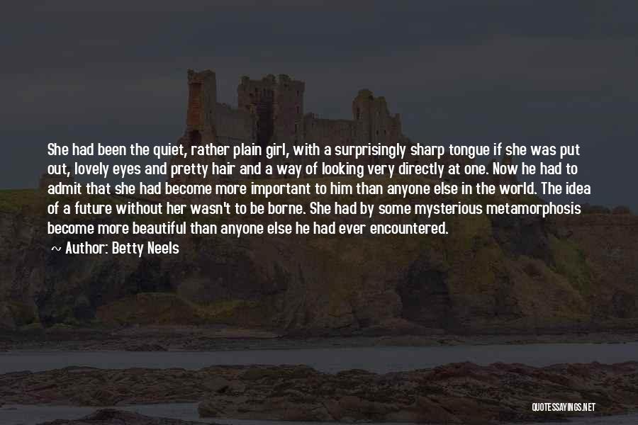 Betty Neels Quotes: She Had Been The Quiet, Rather Plain Girl, With A Surprisingly Sharp Tongue If She Was Put Out, Lovely Eyes