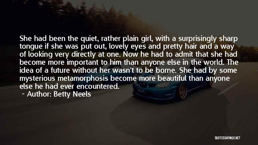 Betty Neels Quotes: She Had Been The Quiet, Rather Plain Girl, With A Surprisingly Sharp Tongue If She Was Put Out, Lovely Eyes