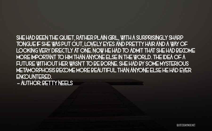 Betty Neels Quotes: She Had Been The Quiet, Rather Plain Girl, With A Surprisingly Sharp Tongue If She Was Put Out, Lovely Eyes