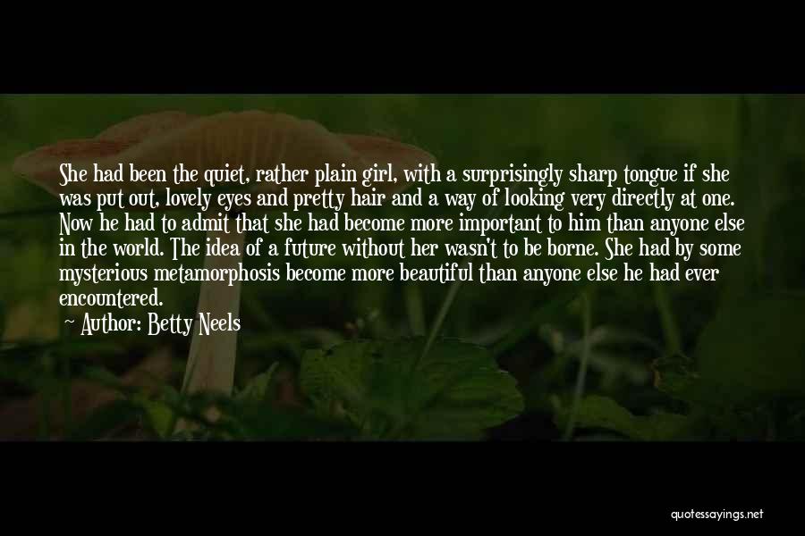 Betty Neels Quotes: She Had Been The Quiet, Rather Plain Girl, With A Surprisingly Sharp Tongue If She Was Put Out, Lovely Eyes