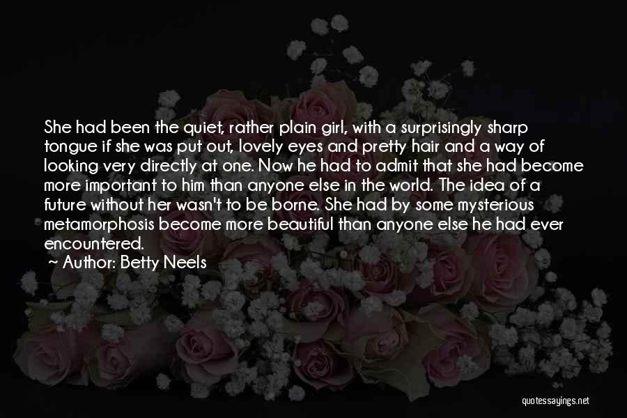 Betty Neels Quotes: She Had Been The Quiet, Rather Plain Girl, With A Surprisingly Sharp Tongue If She Was Put Out, Lovely Eyes