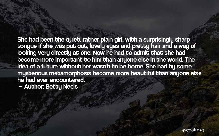 Betty Neels Quotes: She Had Been The Quiet, Rather Plain Girl, With A Surprisingly Sharp Tongue If She Was Put Out, Lovely Eyes