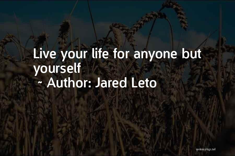 Jared Leto Quotes: Live Your Life For Anyone But Yourself