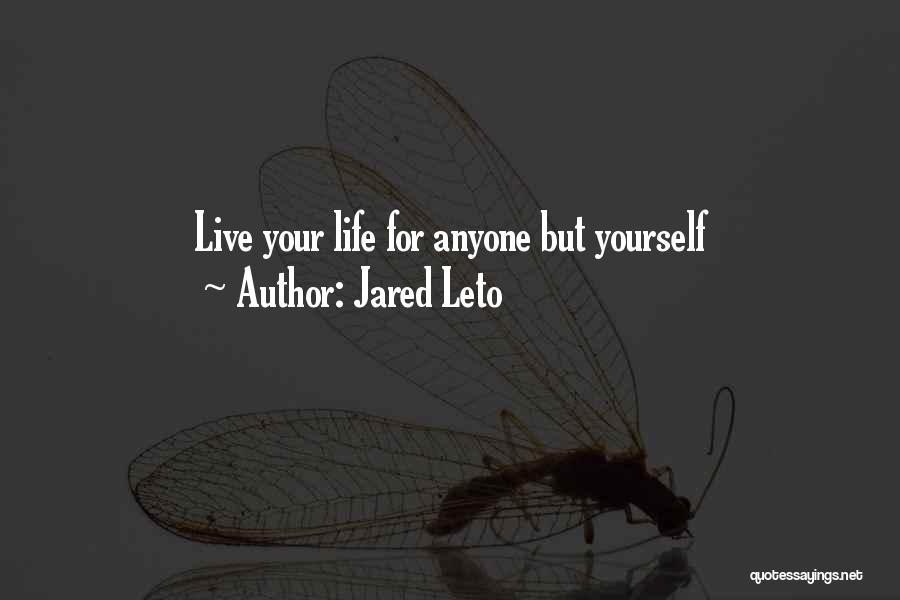 Jared Leto Quotes: Live Your Life For Anyone But Yourself