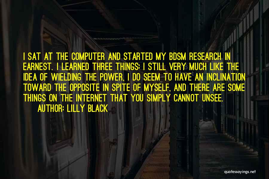 Lilly Black Quotes: I Sat At The Computer And Started My Bdsm Research In Earnest. I Learned Three Things: I Still Very Much