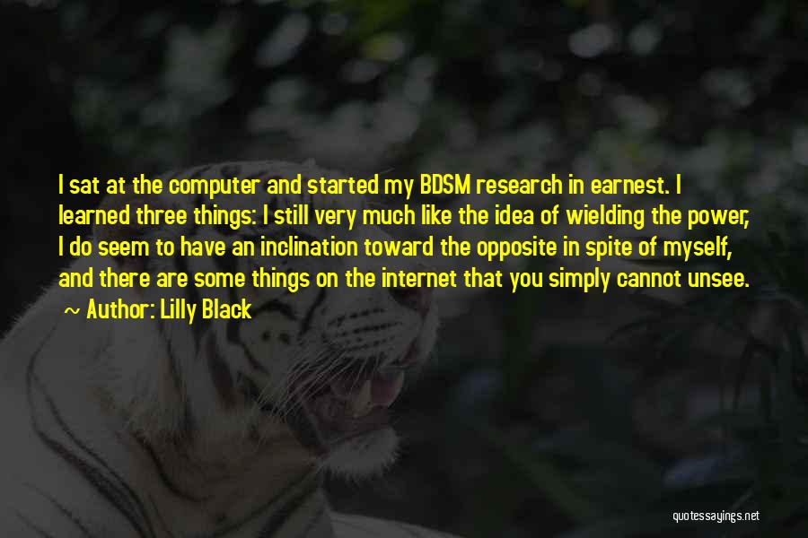 Lilly Black Quotes: I Sat At The Computer And Started My Bdsm Research In Earnest. I Learned Three Things: I Still Very Much