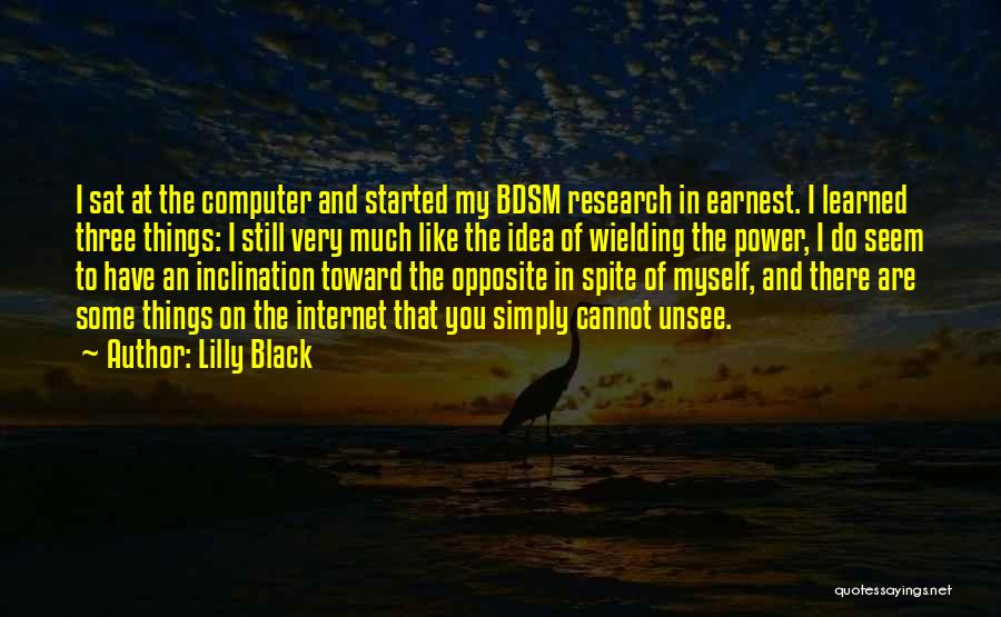 Lilly Black Quotes: I Sat At The Computer And Started My Bdsm Research In Earnest. I Learned Three Things: I Still Very Much