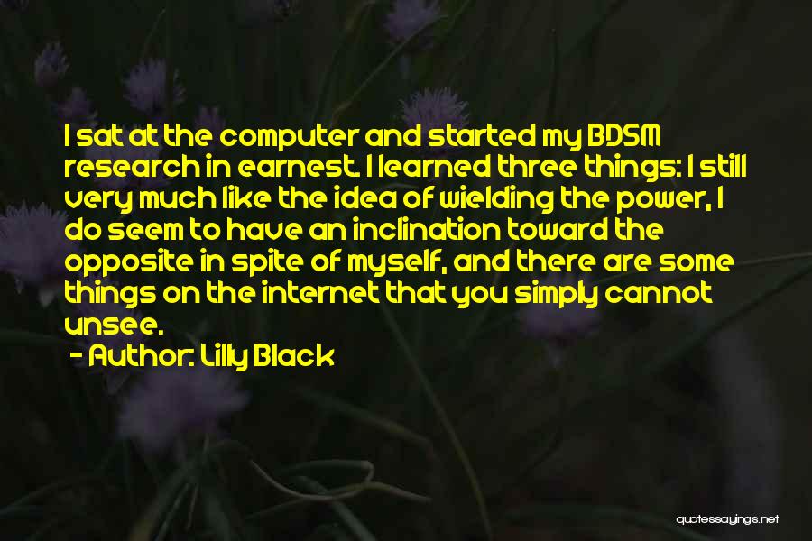 Lilly Black Quotes: I Sat At The Computer And Started My Bdsm Research In Earnest. I Learned Three Things: I Still Very Much