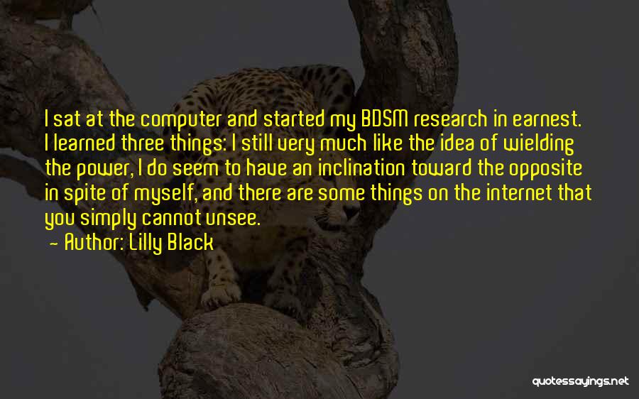 Lilly Black Quotes: I Sat At The Computer And Started My Bdsm Research In Earnest. I Learned Three Things: I Still Very Much