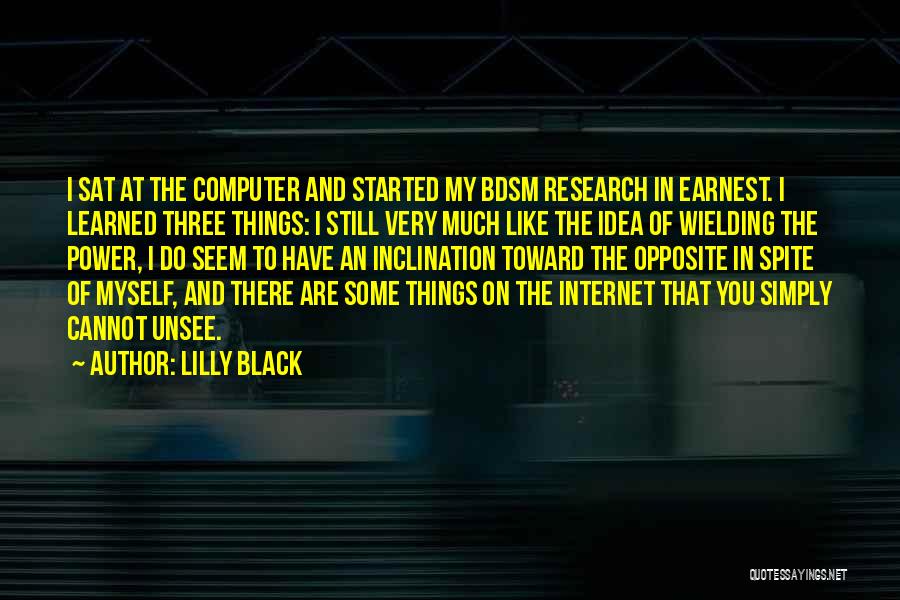 Lilly Black Quotes: I Sat At The Computer And Started My Bdsm Research In Earnest. I Learned Three Things: I Still Very Much