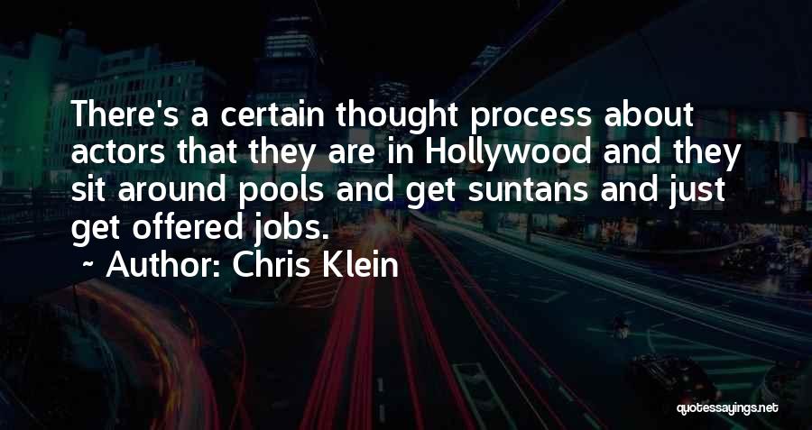 Chris Klein Quotes: There's A Certain Thought Process About Actors That They Are In Hollywood And They Sit Around Pools And Get Suntans