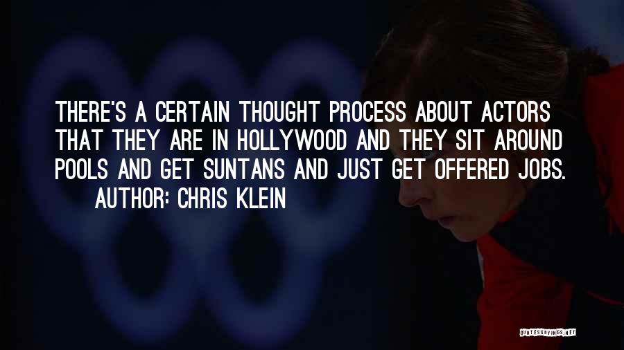 Chris Klein Quotes: There's A Certain Thought Process About Actors That They Are In Hollywood And They Sit Around Pools And Get Suntans