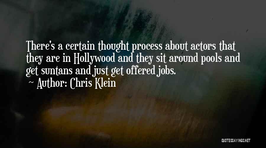 Chris Klein Quotes: There's A Certain Thought Process About Actors That They Are In Hollywood And They Sit Around Pools And Get Suntans