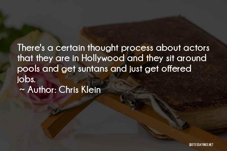 Chris Klein Quotes: There's A Certain Thought Process About Actors That They Are In Hollywood And They Sit Around Pools And Get Suntans