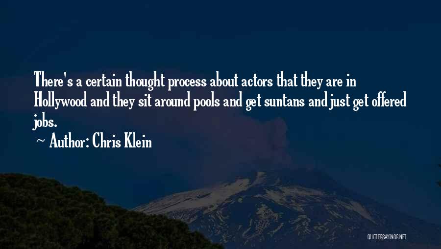 Chris Klein Quotes: There's A Certain Thought Process About Actors That They Are In Hollywood And They Sit Around Pools And Get Suntans