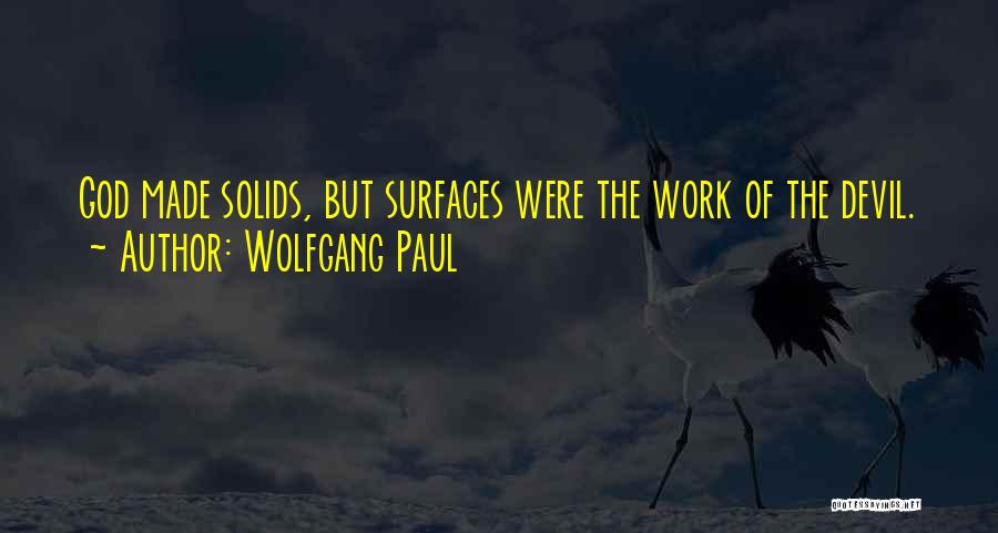 Wolfgang Paul Quotes: God Made Solids, But Surfaces Were The Work Of The Devil.
