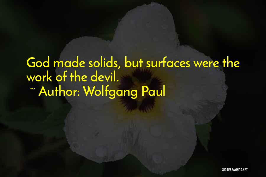 Wolfgang Paul Quotes: God Made Solids, But Surfaces Were The Work Of The Devil.