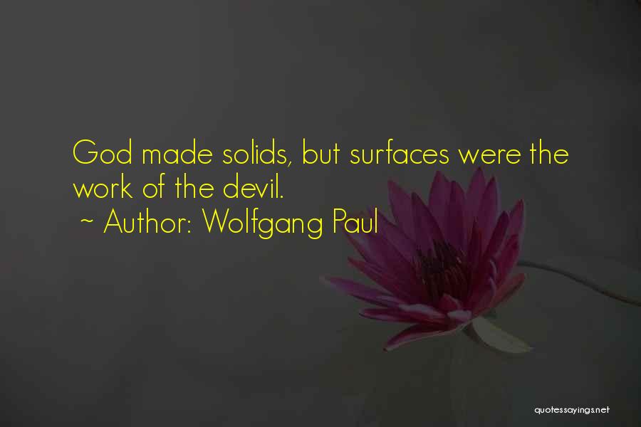 Wolfgang Paul Quotes: God Made Solids, But Surfaces Were The Work Of The Devil.