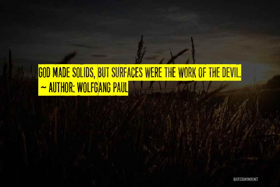 Wolfgang Paul Quotes: God Made Solids, But Surfaces Were The Work Of The Devil.