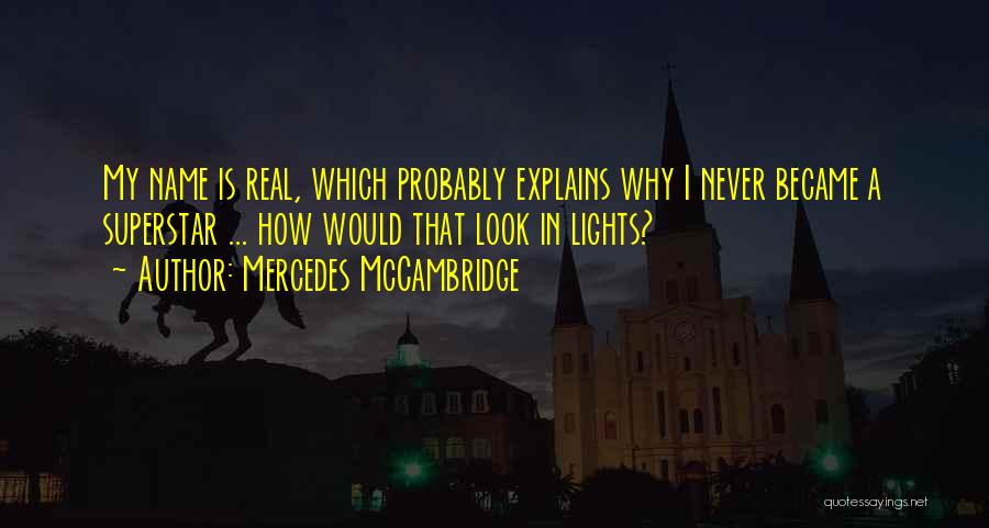 Mercedes McCambridge Quotes: My Name Is Real, Which Probably Explains Why I Never Became A Superstar ... How Would That Look In Lights?