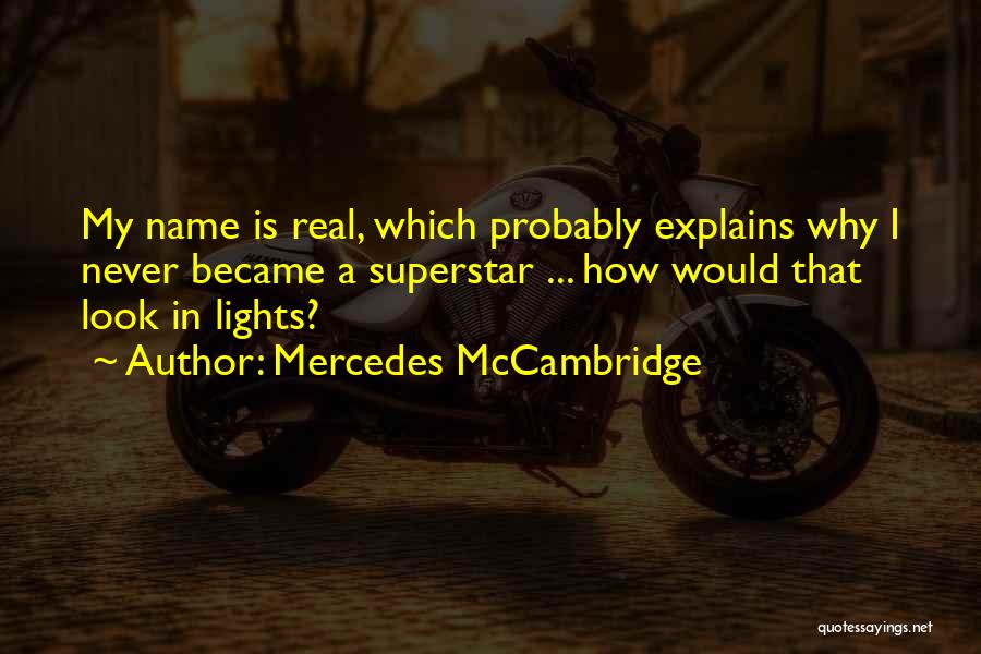 Mercedes McCambridge Quotes: My Name Is Real, Which Probably Explains Why I Never Became A Superstar ... How Would That Look In Lights?