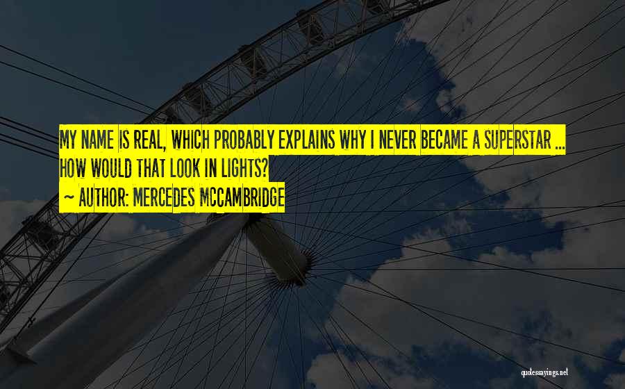 Mercedes McCambridge Quotes: My Name Is Real, Which Probably Explains Why I Never Became A Superstar ... How Would That Look In Lights?