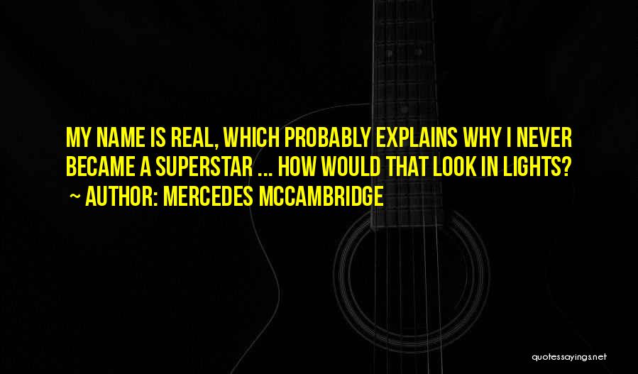 Mercedes McCambridge Quotes: My Name Is Real, Which Probably Explains Why I Never Became A Superstar ... How Would That Look In Lights?