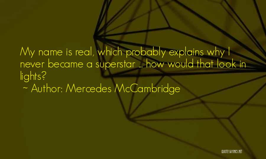 Mercedes McCambridge Quotes: My Name Is Real, Which Probably Explains Why I Never Became A Superstar ... How Would That Look In Lights?