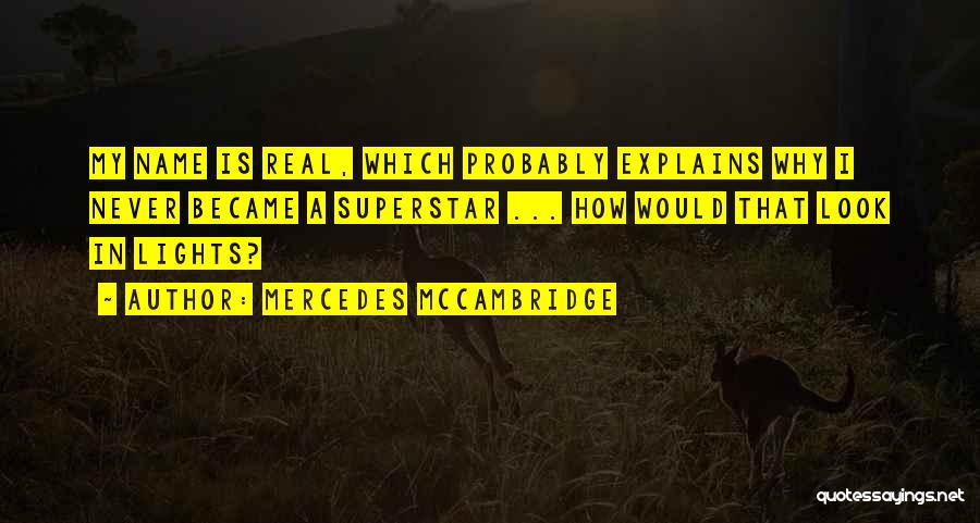 Mercedes McCambridge Quotes: My Name Is Real, Which Probably Explains Why I Never Became A Superstar ... How Would That Look In Lights?