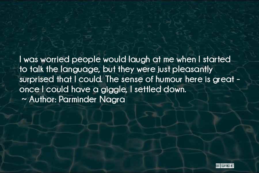 Parminder Nagra Quotes: I Was Worried People Would Laugh At Me When I Started To Talk The Language, But They Were Just Pleasantly