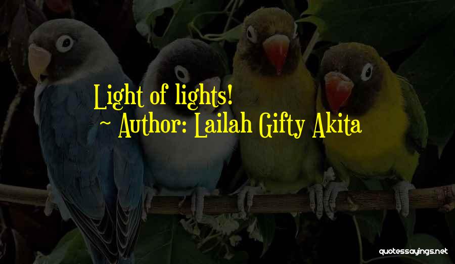 Lailah Gifty Akita Quotes: Light Of Lights!