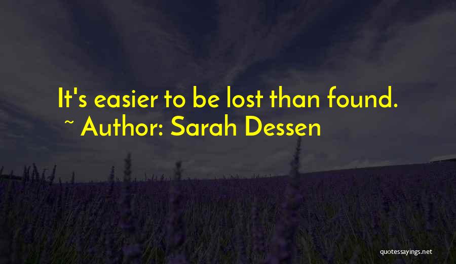 Sarah Dessen Quotes: It's Easier To Be Lost Than Found.
