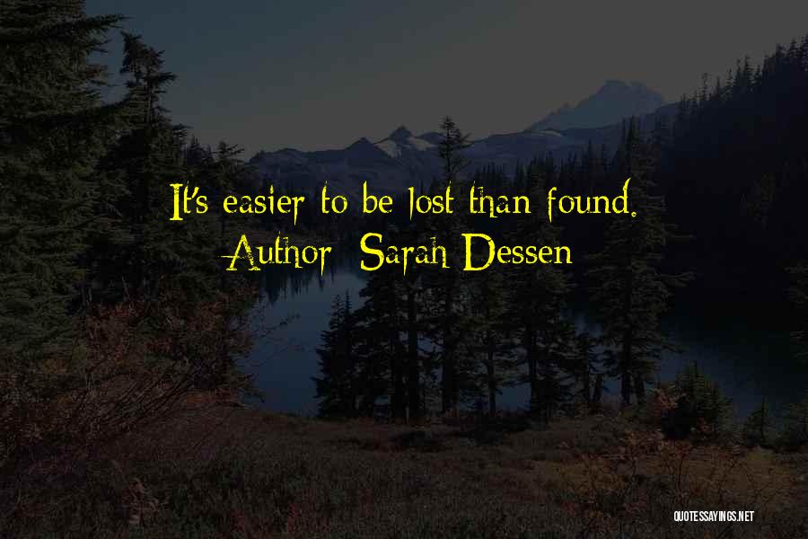 Sarah Dessen Quotes: It's Easier To Be Lost Than Found.