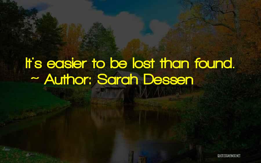 Sarah Dessen Quotes: It's Easier To Be Lost Than Found.