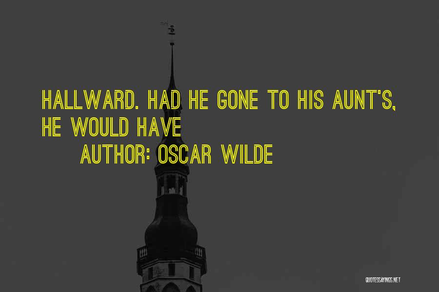 Oscar Wilde Quotes: Hallward. Had He Gone To His Aunt's, He Would Have