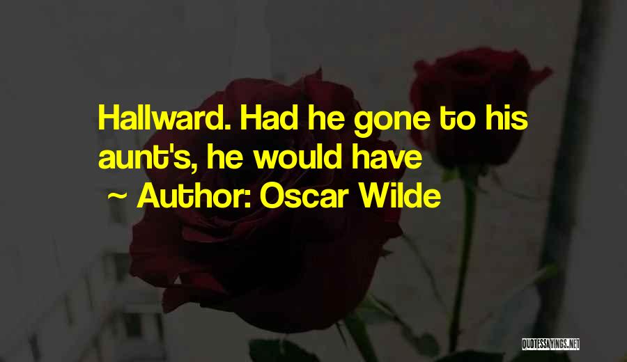 Oscar Wilde Quotes: Hallward. Had He Gone To His Aunt's, He Would Have