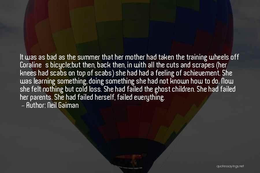 Neil Gaiman Quotes: It Was As Bad As The Summer That Her Mother Had Taken The Training Wheels Off Coraline's Bicycle;but Then, Back