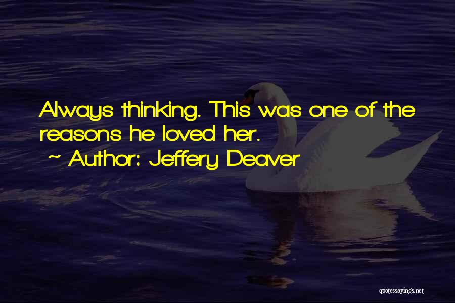 Jeffery Deaver Quotes: Always Thinking. This Was One Of The Reasons He Loved Her.