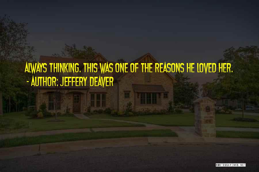 Jeffery Deaver Quotes: Always Thinking. This Was One Of The Reasons He Loved Her.